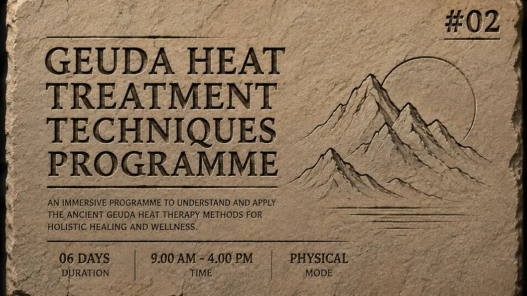 Geuda Heat Treatment Techniques Programme: an immersive programme in the ancient Geuda heat therapy methods. 06 days, 9.00 AM to 4.00 PM, physical.